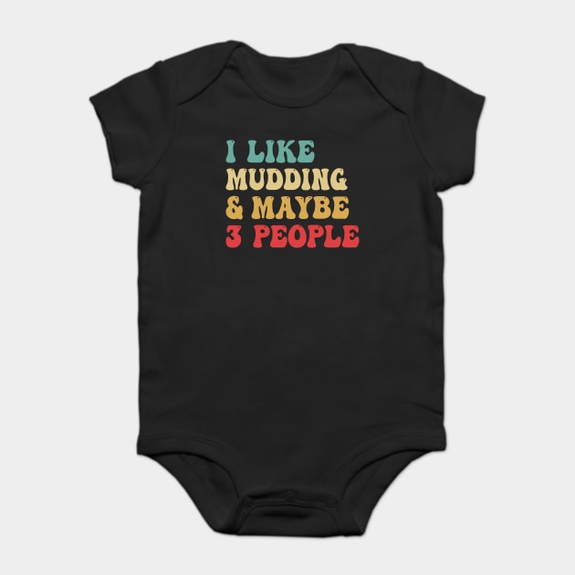 I Like Mudding And Maybe 3 People Baby Bodysuit by bladshop